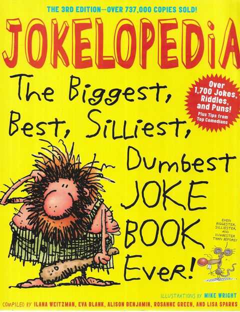 Jokelopedia : The Biggest, Best, Silliest, Dumbest Joke Book Ever!