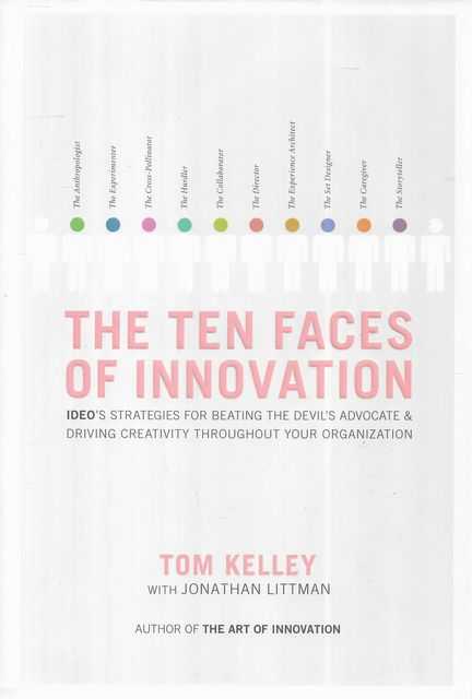 The Ten Faces of Innovation: IDEO's Strategies for Beating the Devil's Advocate and Driving Creativity Throughout Your Organization