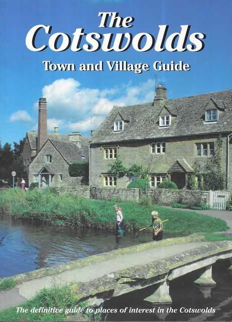 The Cotswolds: Town and Village Guide - The Definitive Guide to Places of Interest in the Cotswolds