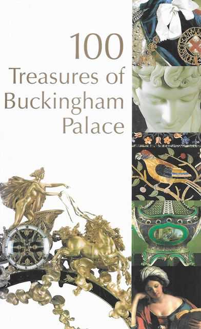 Image for 100 Treasures of Buckingham Palace 100 Treasures of Buckingham Palace