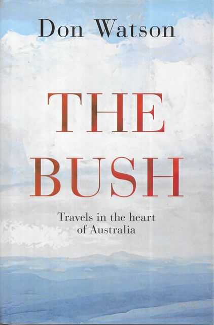 Image for The Bush: Travels in the Heart of Australia The Bush: Travels in the Heart of Australia