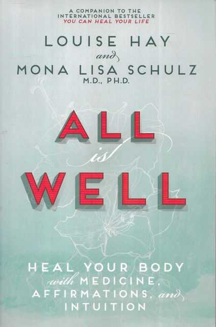 Image for All is Well: Heal Your Body with Medicine, Affirmations and Intuition All is Well: Heal Your Body with Medicine, Affirmations and Intuition