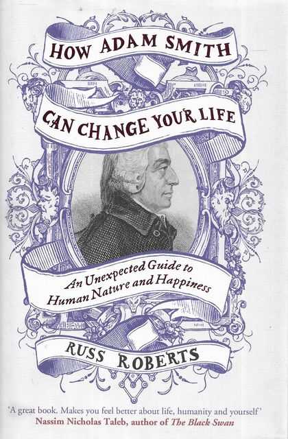 How Adam Smith Can Change Your Life: An Unexpected Guide to Human Nature and Happiness