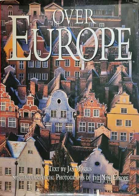 Image for Over Europe: Spectacular Aerial Photography of the New Europe Over Europe: Spectacular Aerial Photography of the New Europe