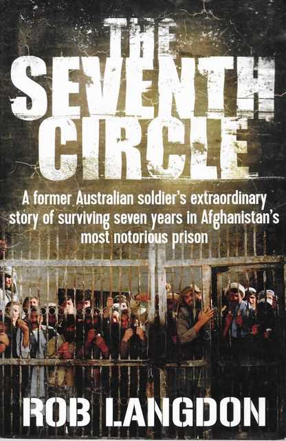 The Seventh Circle: A former Australian Soldier's Extraordinary Story of Surviving Seven Years in Afghanistan's Most Notorious Prison