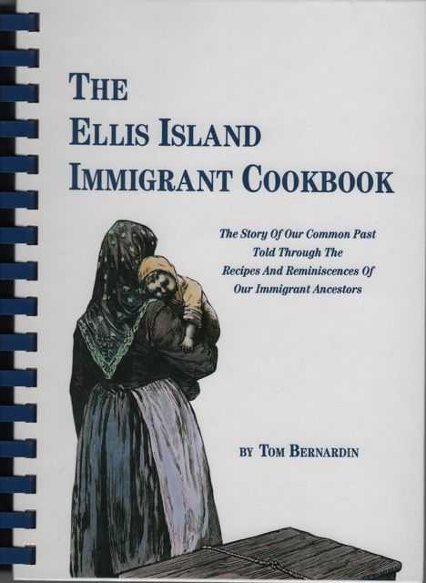 The Ellis Island Immigrant Cookbook: The Story of our Common Past Told Through The Recipes and Reminiscences of our immigrant Ancestors
