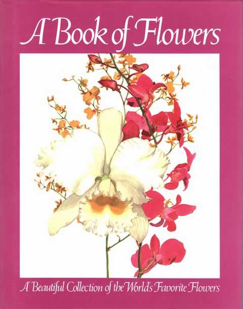 A Book of Flowers: A Beautiful Collection of the World's Favorite Flowers