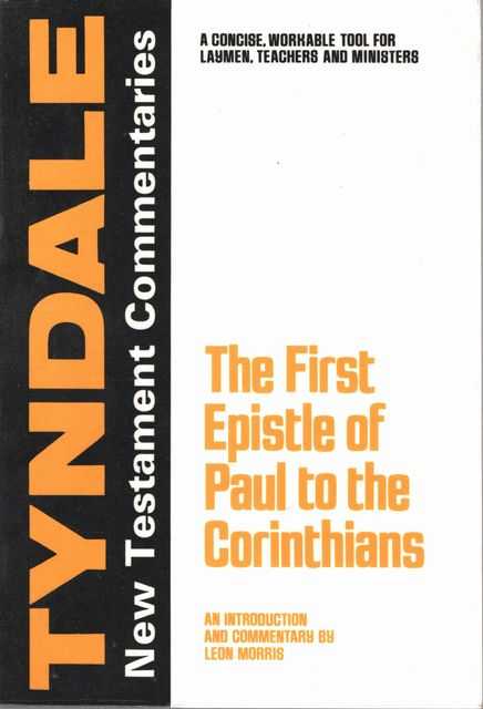 The First Epistle of Paul to the Corinthians [The Tyndale New Testament Commentaries]