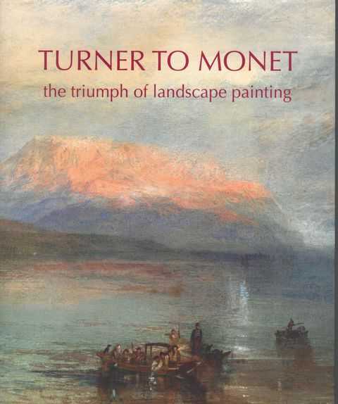 Image for Turner to Monet: The Triumph of Landscape Painting Turner to Monet: The Triumph of Landscape Painting