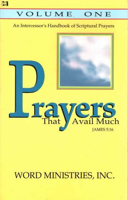 Prayers That Avail Much Volume One - An Intercessor's Handbook of Scriptural Prayers