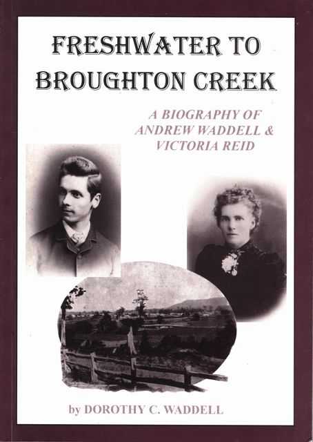 Freshwater to Broughton Creek : A Biography of Andrew Waddell & Victoria Reid