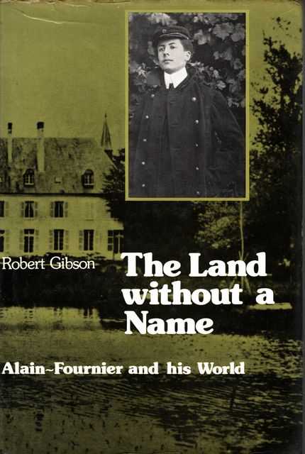 Image for The Land Without A Name: Alain-Fournier and His World The Land Without A Name: Alain-Fournier and His World