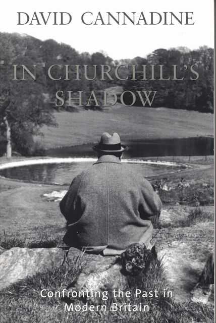 Image for In Churchill's Shadow - Confronting the Past in Modern Britain In Churchill's Shadow - Confronting the Past in Modern Britain