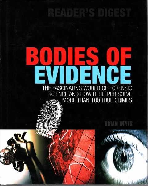 Bodies of Evidence: The Fascinating World of Forensic Science and How It Helped Solve More Than 100 True Crimes