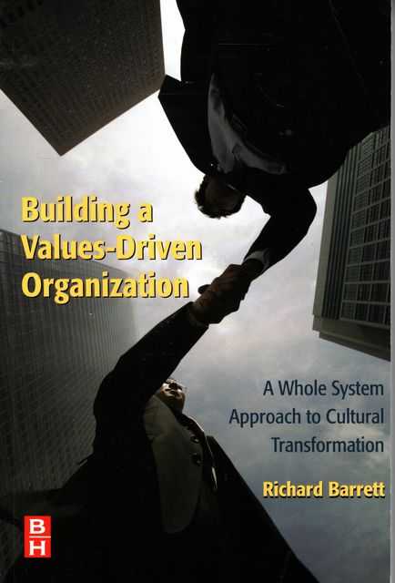 Building A Values-Driven Organization: A Whole System Approach to Cultural Transformation