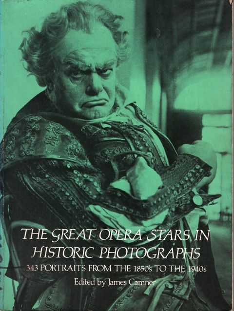 The Great Opera Stars in HIstoric Photographs - 343 Portraits from the 1850's to the 1940's