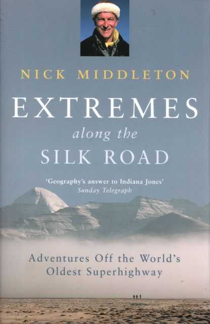 Extremes along the Silk Road: Adventures Off The World's Oldest Superhighway