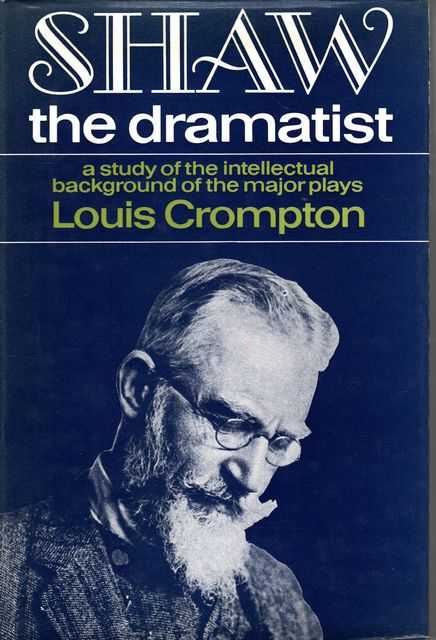 Shaw The Dramatist: A Study of the Intellectual Background of the Major Plays