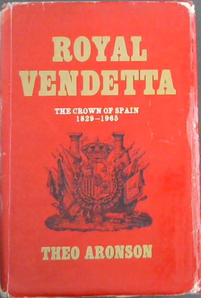 Royal vendetta: the crown of Spain 1829-1965