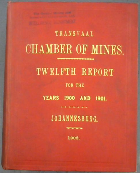 Transvaal Chamber of Mines: Twelfth Report for the Years 1900 and 1901
