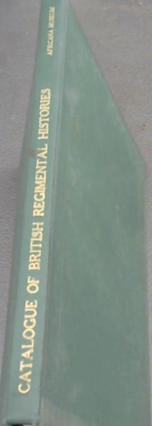 Catalogue of British Regimental Histories with Notes on their Service in South Africa (City of Johannesburg Public Library)