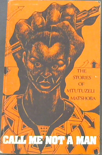 Call ME Not a Man: The stories of Mtutuzeli Matshoba
