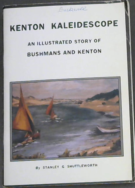KENTON KALEIDESCOPE - An illustrated Story of Bushmans and Kenton (Dedicated to all those who have tried to keep Kenton 