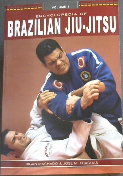 Encyclopedia of Brazilian Jiu Jitsu (Encyclopedia of Brazilian Jiu-Jitsu, Vol. 1)