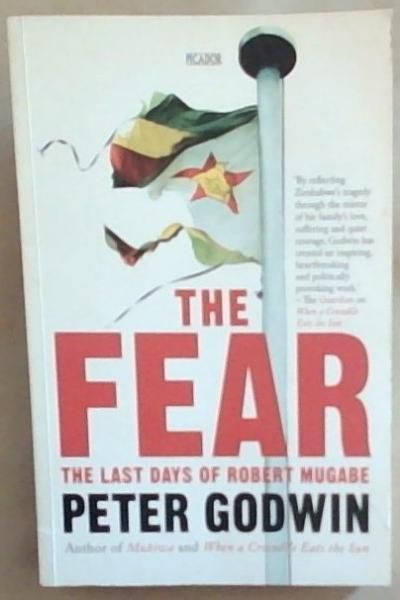 THE FEAR: The Last Days of Robert Mugabe ('By reflecting Zimbabwe's tragedy through the mirror of his family's love, suffering and quiet courage, Godwin has created an inspiring heartbreaking and politically provoking work.' )