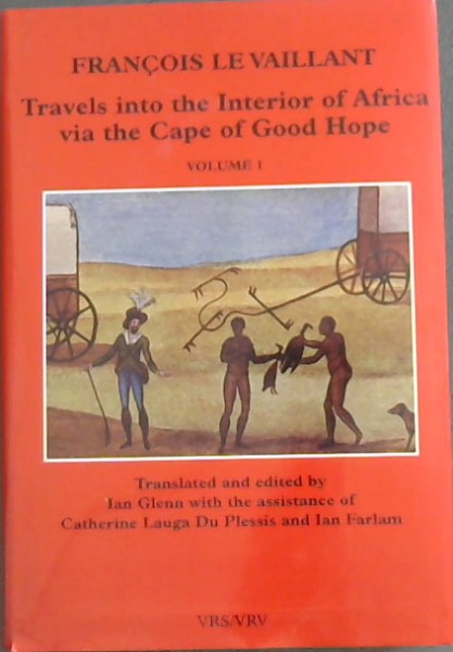 Francois Le Vaillant : Travels Into the Interior of Africa Via the Cape of Good Hope