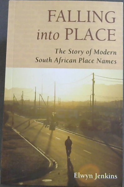 Image for Falling into Place: The Story of Modern South African Place Names Falling into Place: The Story of Modern South African Place Names