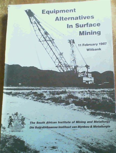 Equipment Alternatives in Surface Mining: 11 February 1987, Witbank