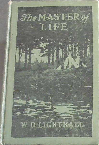 The Master of Life ; A Romance of the Five Nations and of Prehistoric Montreal