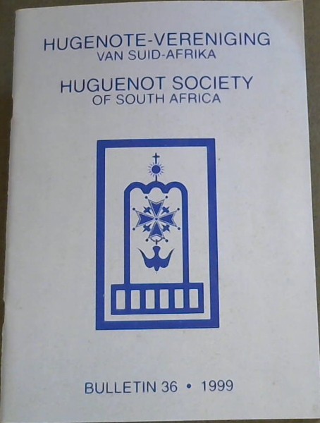 Hugenote-Vereniging van Suid-Afrika / Huguenot Society of South Africa Bulletin 36. 1999
