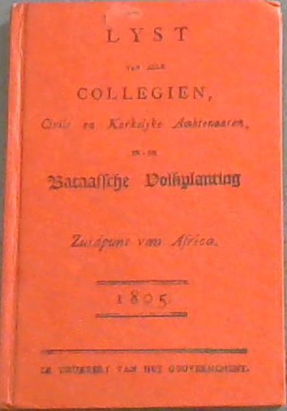Lyst van alle collegien, civile en kerkelyke ambtenaaren, in de Bataafsche Volkplanting, zuidpunt van Africa: 1805 (South African Library Cape Almanac series)