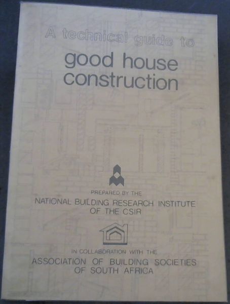 A Technical Guide to Good House Construction , prepared by the National Building Research Institute of the CSIR