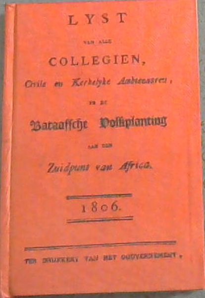 Lyst van alle collegien, civile en kerkelyke ambtenaaren in de Bataafsche Volkplanting aan den zuidpunt van Africa: 1806 (South African Library Cape Almanac series)