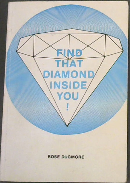 FIND THAT DIAMOND INSIDE YOU ! - A pocket-size philosophy with a universal reach. (Includes a new angle on Total Health)