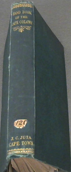 Descriptive Handbook of The Cape Colony: Its Condition and Resources