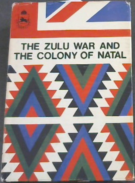 Image for The Zulu War And The Colony Of Natal The Zulu War And The Colony Of Natal