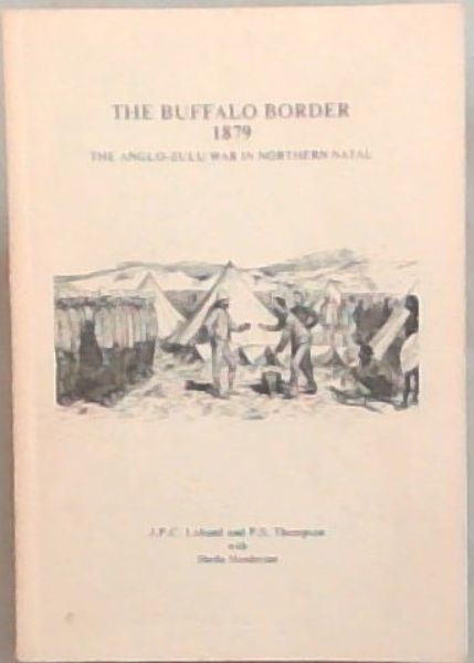 Image for The Buffalo border, 1879: The Anglo-Zulu War in northern Natal (Research monograph 6, Department of History, University of Natal) The Buffalo border, 1879: The Anglo-Zulu War in northern Natal (Research monograph 6, Department of History, University of Natal)