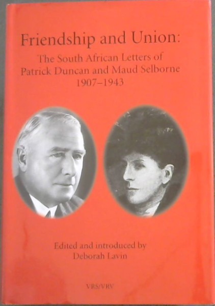 Image for Friendship And Union : The South African Letters Of Patrick Duncan And Maud Selborne 1907-1943 Friendship And Union : The South African Letters Of Patrick Duncan And Maud Selborne 1907-1943