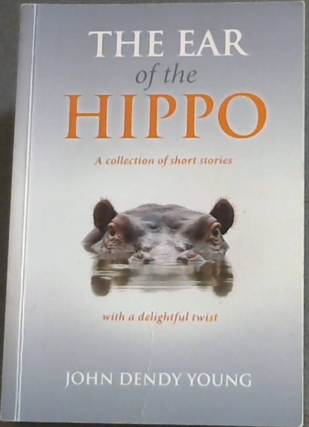 The Ear Of The Hippo - A collection of short stories with a delightful twist