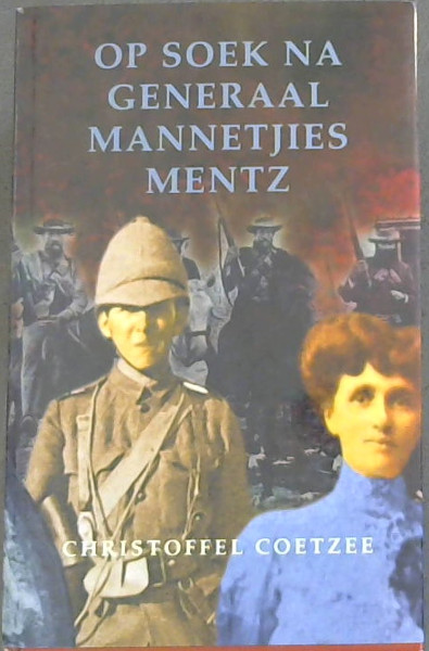 Image for Op soek na generaal Mannetjies Mentz Op soek na generaal Mannetjies Mentz
