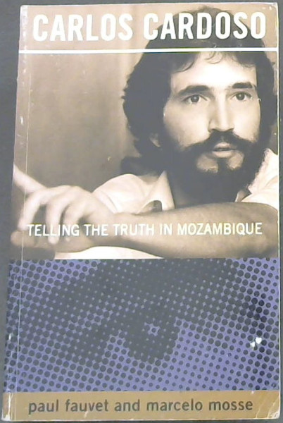 Image for Carlos Cardoso: Telling the Truth in Mozambique Carlos Cardoso: Telling the Truth in Mozambique