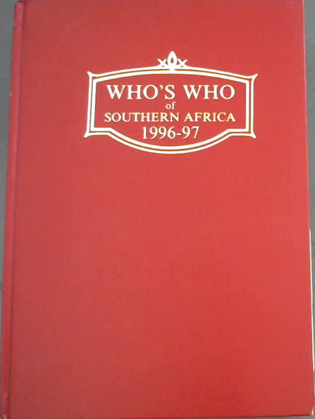 Who's Who of Southern Africa Including Mauritius and incorporating South African Who's Who and the Central Africa Who's Who - 1996-97 : An illustrated biographical record of prominent personalities in the Republic of South Africa, Botswana, Mauritius, Namibia, Swaziland, Zimbabwe and neighbouring co