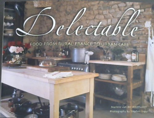 Delectable : Food from Rural France to Urban Cape