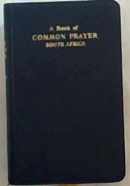 A Book of Common Prayer and administration of the sacraments and other rites and ceremonies of the church, together with the form and manner of making, ordaining and consecrating of bishops, priests and deacons