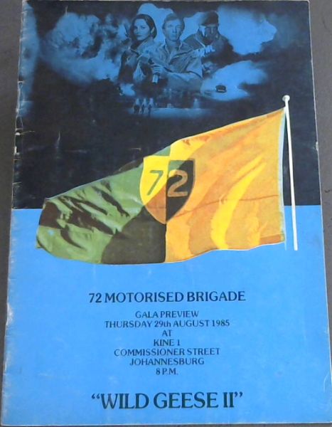 72 Motorised Brigade. Gala Preview . Thursday 29th August 1985 at Kine 1 . Commissioner Street, Johannesburg 8pm [Wild Geese 2]