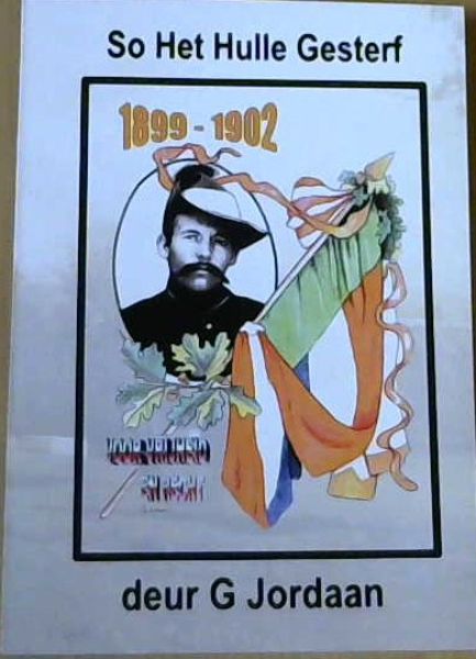 So Het Hulle Gesterf! : Laaste Ure van Diegene Oor Wie die Doodvonnis Uitgespreek en Voltrek is in die Kaapkolonie Gedurende die Oorlog van 1899-1902